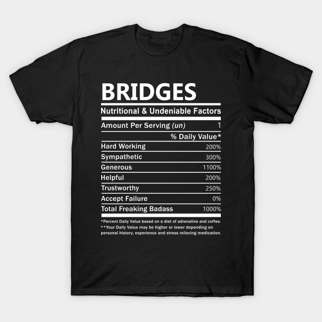 Bridges Name T Shirt - Bridges Nutritional and Undeniable Name Factors Gift Item Tee T-Shirt by nikitak4um